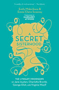 A Secret Sisterhood: The Literary Friendships of Jane Austen, Charlotte Brontë, George Eliot, and Virginia Woolf - Paperback