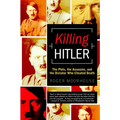 Killing Hitler: The Plots, the Assassins, and the Dictator Who Cheated Death - Paperback