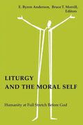 Liturgy and the Moral Self: Humanity at Full Stretch Before God - Paperback