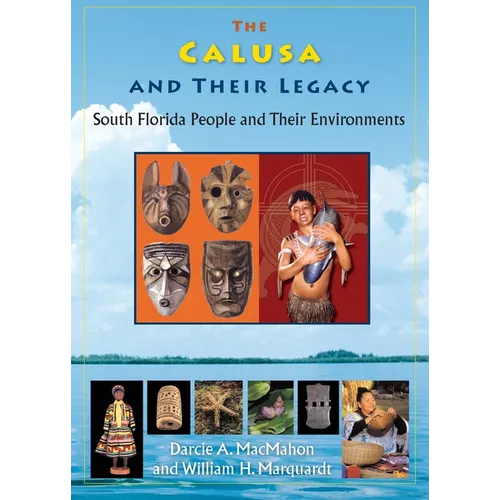The Calusa and Their Legacy: South Florida People and Their Environments - Paperback