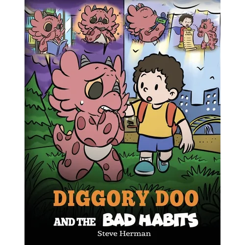 Diggory Doo and the Bad Habits: A Dragon's Story About Breaking Bad Habits and Replace Them with Good Ones - Paperback