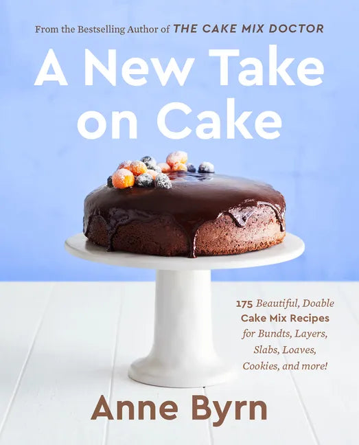 A New Take on Cake: 175 Beautiful, Doable Cake Mix Recipes for Bundts, Layers, Slabs, Loaves, Cookies, and More! a Baking Book - Paperback