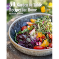 50 Garden to Table Recipes for Home - Paperback