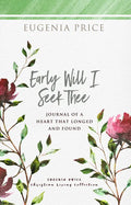 Early Will I Seek Thee: Journal of a Heart That Longed and Found - Paperback