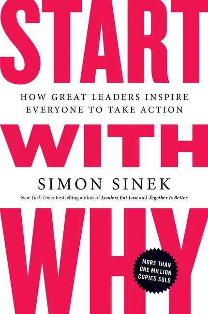 Start with Why: How Great Leaders Inspire Everyone to Take Action - Paperback