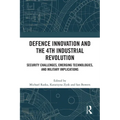 Defence Innovation and the 4th Industrial Revolution: Security Challenges, Emerging Technologies, and Military Implications - Paperback