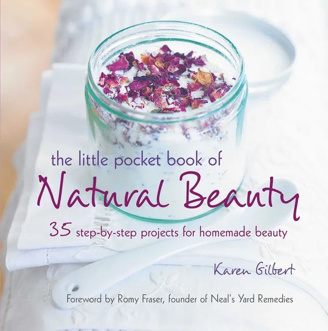 The Little Pocket Book of Natural Beauty: 35 Step-By-Step Projects for Homemade Beauty - Paperback