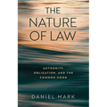 The Nature of Law: Authority, Obligation, and the Common Good - Hardcover