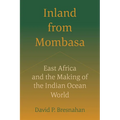 Inland from Mombasa: East Africa and the Making of the Indian Ocean World - Paperback