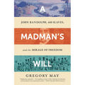 A Madman's Will: John Randolph, Four Hundred Slaves, and the Mirage of Freedom - Paperback