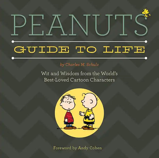 Peanuts Guide to Life: Wit and Wisdom from the World's Best-Loved Cartoon Characters - Hardcover