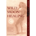 Wild Moon Healing: Harness the Energy of Lunar Cycles to Awaken Your Inner Truth - Paperback