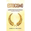 Estoicismo: La sabiduría eterna para vivir una buena vida - Desarrolla el valor, construye la confianza y encuentra la paz interio - Hardcover