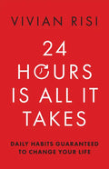 24 Hours Is All It Takes: Daily Habits Guaranteed to Change Your Life - Paperback