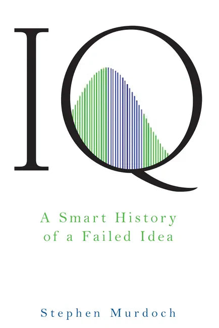 IQ: A Smart History of a Failed Idea - Hardcover