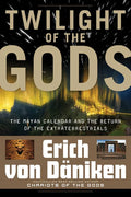 Twilight of the Gods: The Mayan Calendar and the Return of the Extraterrestrials - Paperback