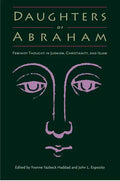 Daughters of Abraham: Feminist Thought in Judaism, Christianity, and Islam - Paperback