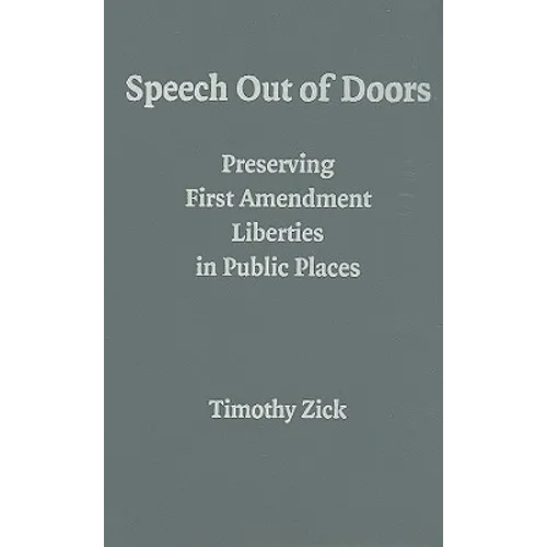 Speech Out of Doors: Preserving First Amendment Liberties in Public Places - Hardcover
