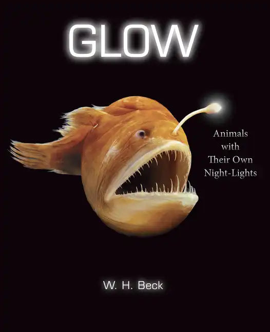 Glow: Animals with Their Own Night-Lights - Hardcover