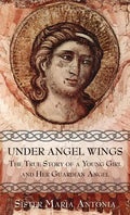 Under Angel Wings: The True Story of a Young Girl and Her Guardian Angel - Paperback
