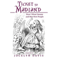 Ticket to Madland: How I Went Insane and Met New People - Paperback