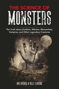 The Science of Monsters: The Truth about Zombies, Witches, Werewolves, Vampires, and Other Legendary Creatures - Paperback