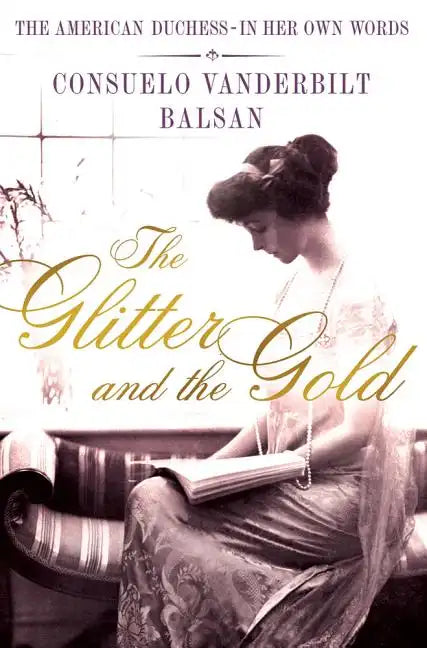 The Glitter and the Gold: The American Duchess---In Her Own Words - Hardcover