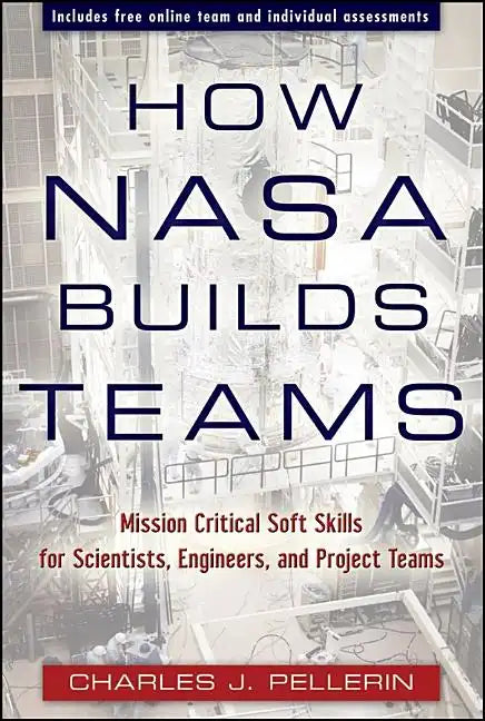 How NASA Builds Teams: Mission Critical Soft Skills for Scientists, Engineers, and Project Teams - Hardcover