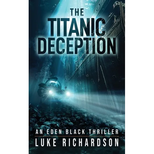 The Titanic Deception: A pulse-pounding archaeological thriller (Eden Black book 4) - Paperback