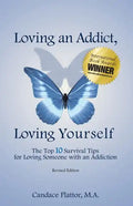 Loving an Addict, Loving Yourself: The Top 10 Survival Tips for Loving Someone with an Addiction - Paperback