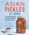 Asian Pickles at Home: 75 Easy Recipes for Quick, Fermented, and Canned Pickles - Paperback