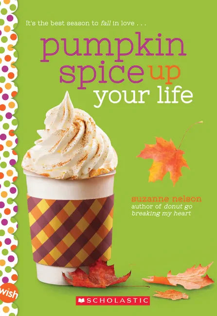 Pumpkin Spice Up Your Life: A Wish Novel - Paperback