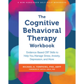 The Cognitive Behavioral Therapy Workbook: Evidence-Based CBT Skills to Help You Manage Stress, Anxiety, Depression, and More - Paperback