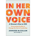 In Her Own Voice: A Woman's Rise to Ceo: Overcoming Hurdles to Change the Face of Leadership - Hardcover