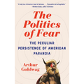 The Politics of Fear: The Peculiar Persistence of American Paranoia - Paperback