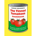 The Tinned Tomatoes Cookbook: 100 Everyday Recipes Using the Most Versatile Ingredient in Your Kitchen - Hardcover