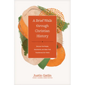 A Brief Walk Through Christian History: Discover the People, Movements, and Ideas That Transformed Our World - Hardcover
