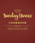 The Sunday Dinner Cookbook: Over 250 Modern American Classics to Share with Family and Friends - Hardcover