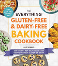 The Everything Gluten-Free & Dairy-Free Baking Cookbook: 200 Recipes for Delicious Baked Goods Without Gluten or Dairy - Paperback