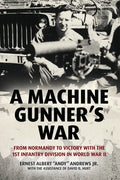 A Machine Gunner's War: From Normandy to Victory with the 1st Infantry Division in World War II - Hardcover