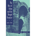 The Rise of Islam and the Bengal Frontier, 1204-1760: Volume 17 - Paperback