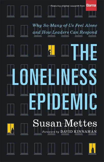 The Loneliness Epidemic: Why So Many of Us Feel Alone--And How Leaders Can Respond - Hardcover