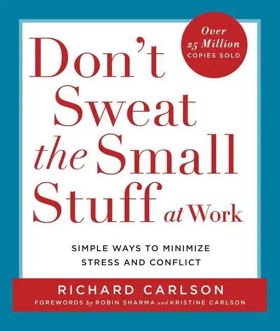 Don't Sweat the Small Stuff at Work: Simple Ways to Minimize Stress and Conflict - Paperback