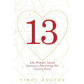13: One Woman's Sacred Journey to Discovering Her Greatest Power - Paperback