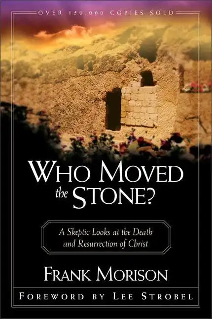 Who Moved the Stone?: A Skeptic Looks at the Death and Resurrection of Christ - Paperback