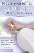 Teach Yourself to Meditate in 10 Simple Lessons: Discover Relaxation and Clarity of Mind in Just Minutes a Day - Paperback