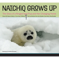 Natchiq Grows Up: The Story of an Alaska Ringed Seal Pup and Her Changing Home - Paperback