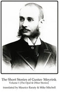 The Short Stories of Gustav Meyrink Volume 1: The Opal and Other Stories - Paperback