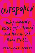 Outspoken: Why Women's Voices Get Silenced and How to Set Them Free - Hardcover