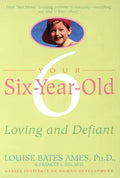 Your Six-Year-Old: Loving and Defiant - Paperback